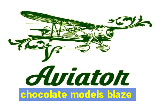 chocolate models blaze